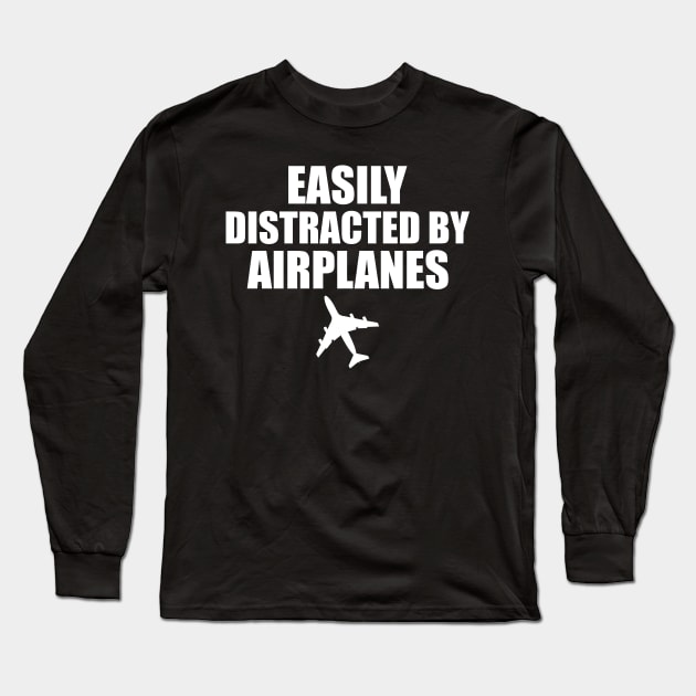 Airplane Pilot - Easily distracted by airplanes w Long Sleeve T-Shirt by KC Happy Shop